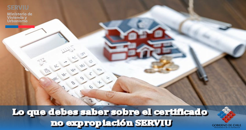 Lo que debes saber del crtificado no expropiación SERVIU